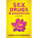 Sex, Drugs and Meditation: How One Woman Changed Her Life, Saved Her Job and Found a Husband