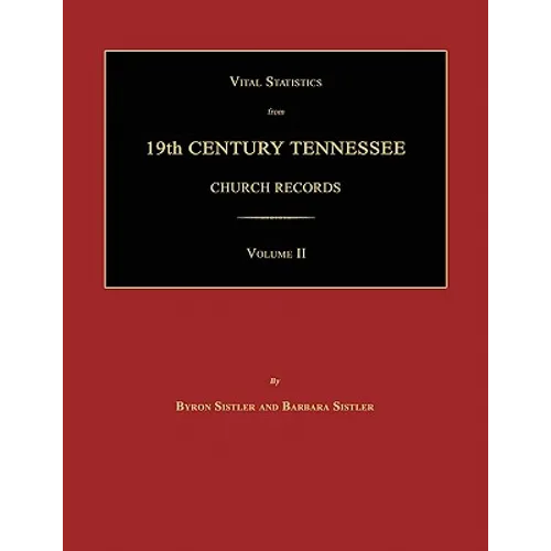 Vital Statistics from 19th Century Tennessee Church Records. Volume II