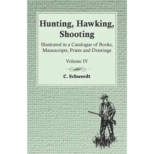 Hunting, Hawking, Shooting - Illustrated in a Catalogue of Books, Manuscripts, Prints and Drawings - Vol. IV