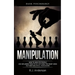 Manipulation: Dark Psychology - How to Analyze People and Influence Them to Do Anything You Want Using NLP and Subliminal Persuasion (Body Language, H
