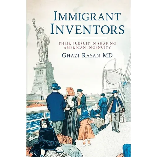 Immigrant Inventors: Their Pursuit in Shaping American Ingenuity