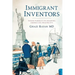 Immigrant Inventors: Their Pursuit in Shaping American Ingenuity