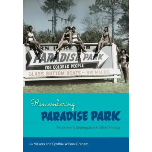 Remembering Paradise Park: Tourism and Segregation at Silver Springs