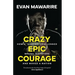 Crazy Epic Courage: How a 'Nobody' Challenged Brutal Dictators and Moved a Nation.