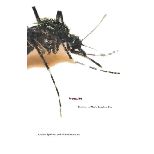 Mosquito: The Story of Man's Deadliest Foe