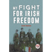 My Fight For Irish Freedom