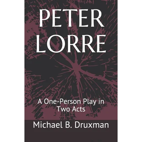 Peter Lorre: A One-Person Play in Two Acts
