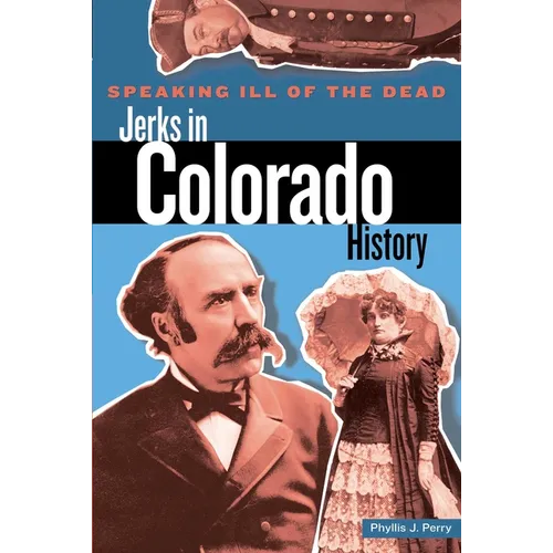 Speaking Ill of the Dead: Jerks in Colorado History