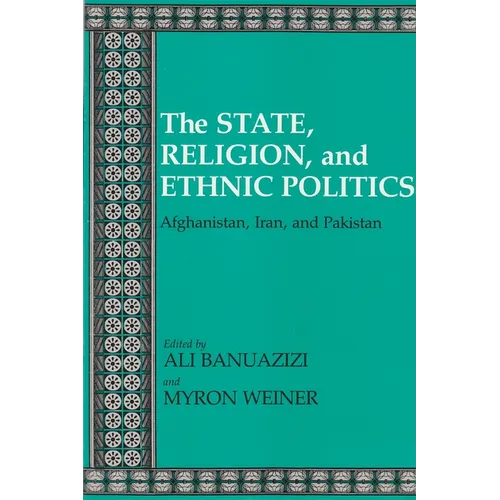 State, Religion, and Ethnic Politics: Afghanistan, Iran, and Pakistan