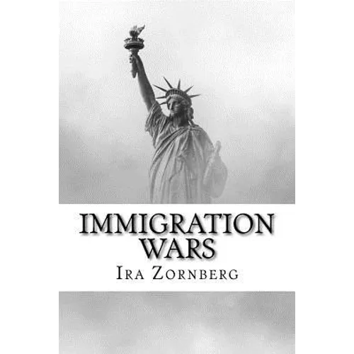 Immigration Wars: The History of U.S. Immigration Policies