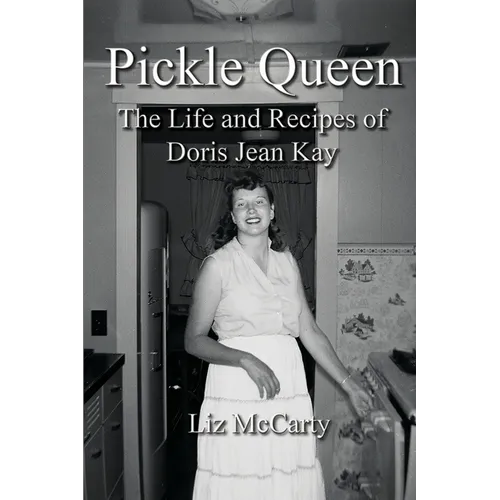 Pickle Queen: The Life and Recipes of Doris Jean Kay