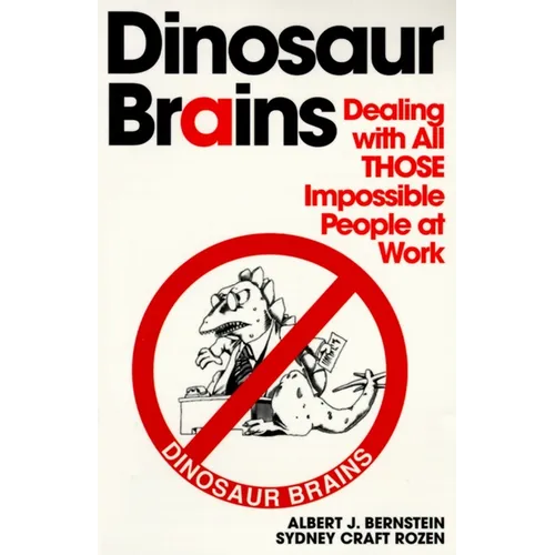 Dinosaur Brains: Dealing with All Those Impossible People at Work