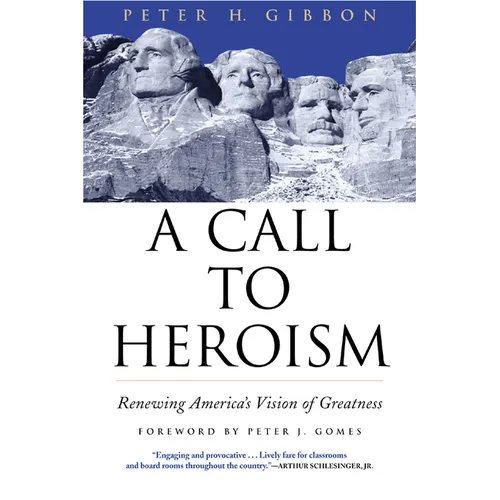 A Call to Heroism: Renewing America's Vision of Greatness