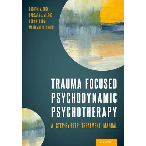 Trauma Focused Psychodynamic Psychotherapy: A Step-By-Step Treatment Manual