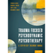 Trauma Focused Psychodynamic Psychotherapy: A Step-By-Step Treatment Manual
