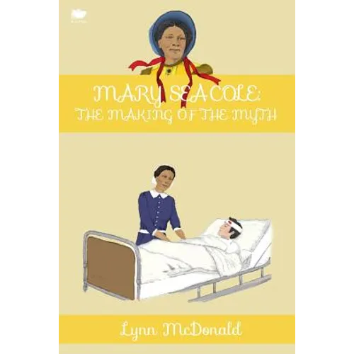 Mary Seacole: The Making of the Myth