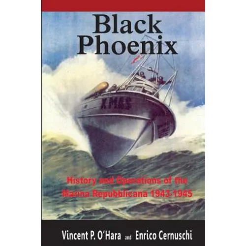 Black Phoenix: History and Operations of the Marina Repubblicana 1943-1945