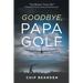 Goodbye, Papa Golf: "The Riskiest Thing I Do" - A Memoir of Flying, Family, and Self-Discovery