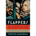 Flappers: Six Women of a Dangerous Generation