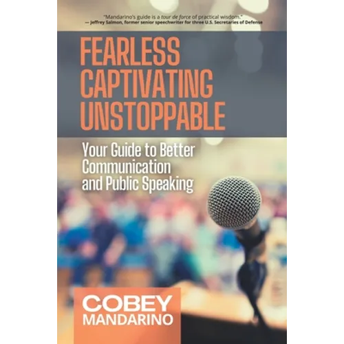 Fearless Captivating Unstoppable: Your Guide to Better Communication and Public Speaking