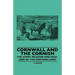 Cornwall and the Cornish - The Story, Religion and Folk-Lore of 'The Western Land'