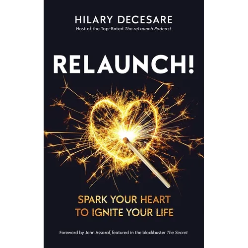 Relaunch!: Spark Your Heart to Ignite Your Life