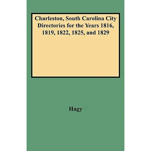Charleston, South Carolina City Directories for the Years 1816, 1819, 1822, 1825, and 1829