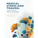 Medical Stress And Trauma: A Mindfulness-Based Approach To Reclaiming Safety And Empowerment