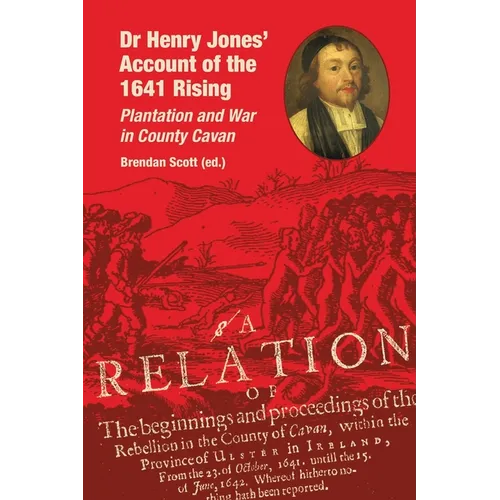 Dr Henry Jones' Account of the 1641 Rising: Plantation and War in County Cavan