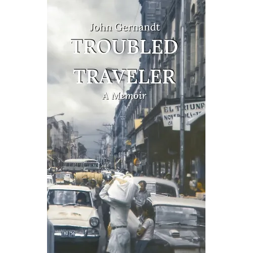 Troubled Traveler: A Young Man's Odyssey Through Mexico, a Memoir