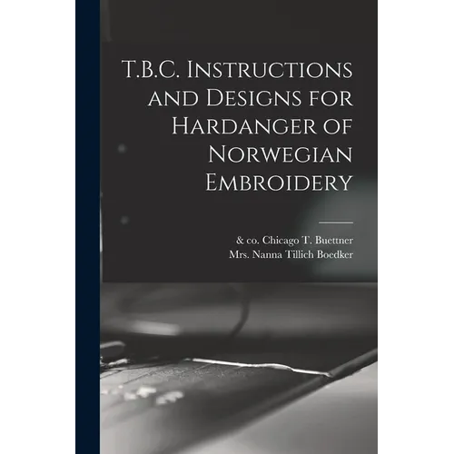 T.B.C. Instructions and Designs for Hardanger of Norwegian Embroidery