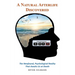 A Natural Afterlife Discovered: The Newfound, Psychological Reality That Awaits Us at Death