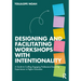 Designing and Facilitating Workshops with Intentionality: A Guide to Crafting Engaging Professional Learning Experiences in Higher Education