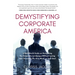 Demystifying Corporate America: A Real World Guide on Navigating the Corporate Landscape Without Losing Your Personal Life, Your Mind, or Your Soul