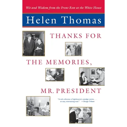 Thanks for the Memories, Mr. President: Wit and Wisdom from the Front Row at the White House