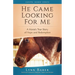 He Came Looking for Me: A Horse's True Story of Hope and Redemption