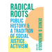 Radical Roots: Public History and a Tradition of Social Justice Activism