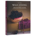 Wild Dyeing: From the Garden to Color - An Introduction to Natural Vegetable Dyes