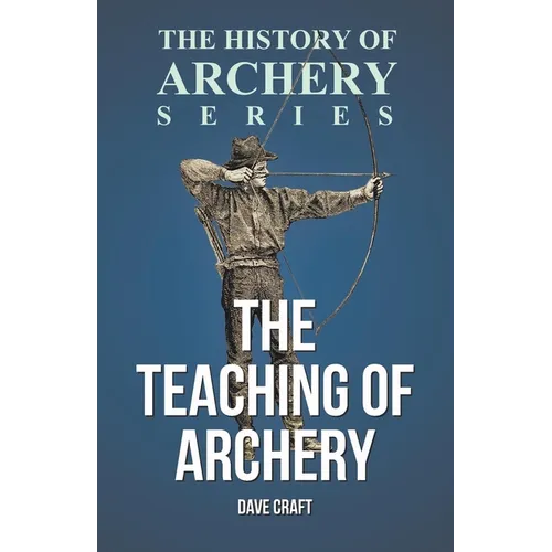 The Teaching of Archery (History of Archery Series)