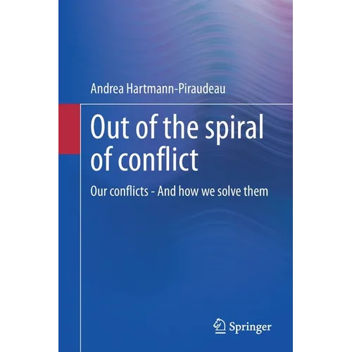 Out of the Spiral of Conflict: Our Conflicts - And How We Solve Them
