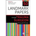 50 Landmark Papers every Trauma Surgeon Should Know