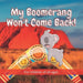 My Boomerang Won't Come Back!: 17 Well known Australian animals take part in this beautifully illustrated full-colour children's book.