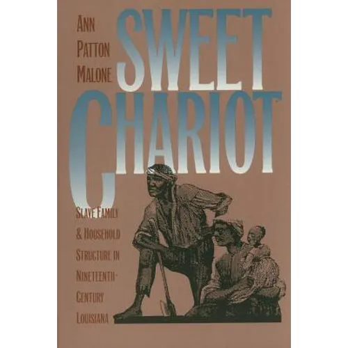 Sweet Chariot: Slave Family and Household Structure in Nineteenth-Century Louisiana