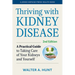 Thriving with Kidney Disease: A Practical Guide to Taking Care of Your Kidneys and Yourself