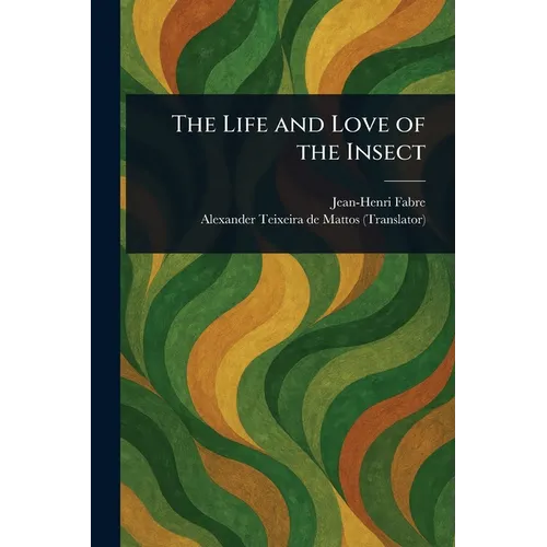 The Life and Love of the Insect
