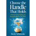 Choose the Handle That Holds: A Guide to Living, Leading and Owning the Moments That Matter