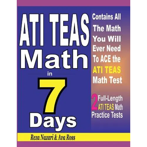 ATI TEAS Math in 7 Days: Step-By-Step Guide to Preparing for the ATI TEAS Math Test Quickly