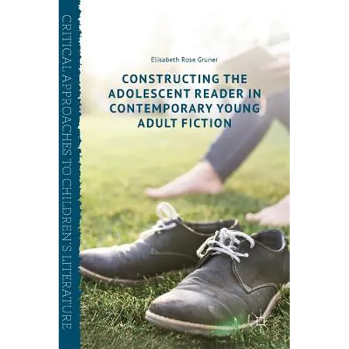 Constructing the Adolescent Reader in Contemporary Young Adult Fiction