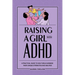 Raising a Girl with ADHD: A Practical Guide to Help Girls Harness Their Unique Strengths and Abilities
