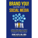 BRAND YOU! Master Your Social Media: A Step-by-Step Guide To Create A Powerful Social Media Presence To Establish Your Personal Brand